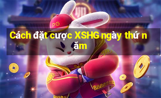 Cách đặt cược XSHG ngày thứ năm