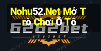 Nohu52.Net Mở Trò Chơi Ô Tô