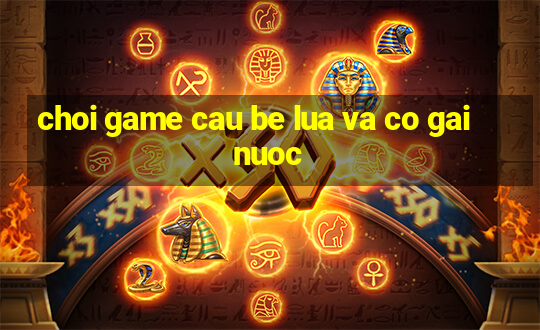 choi game cau be lua va co gai nuoc