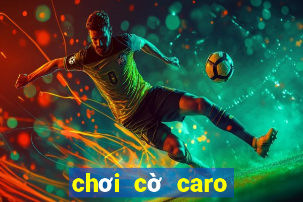 chơi cờ caro khó nhất