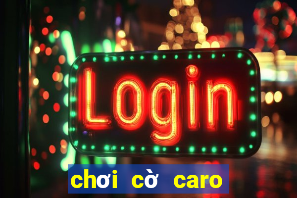 chơi cờ caro khó nhất