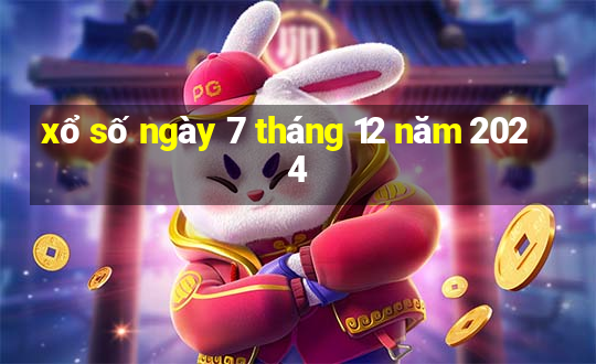 xổ số ngày 7 tháng 12 năm 2024