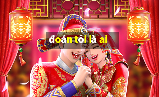 đoán tôi là ai