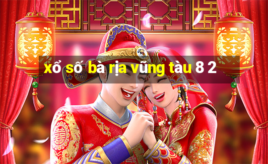 xổ số bà rịa vũng tàu 8 2