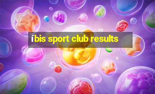 íbis sport club results