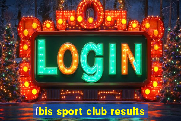 íbis sport club results