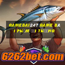 Gamebai247 Game Bài Phỏm Đổi Thưởng