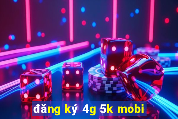 đăng ký 4g 5k mobi