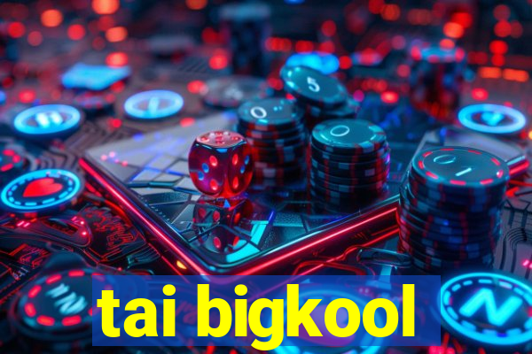 tai bigkool