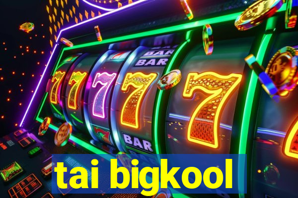 tai bigkool