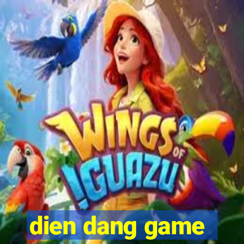 dien dang game