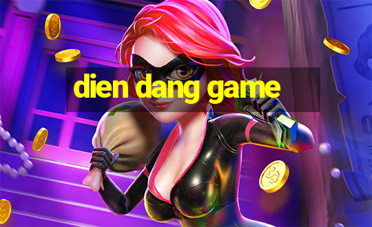 dien dang game