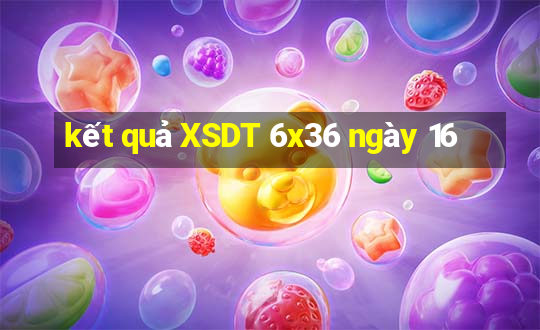 kết quả XSDT 6x36 ngày 16