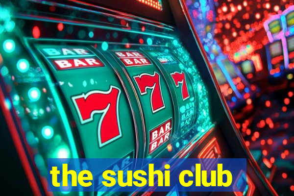 the sushi club