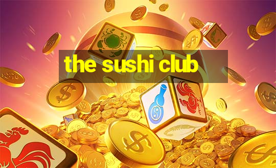 the sushi club