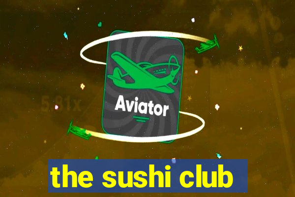 the sushi club