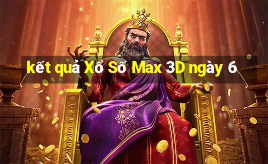 kết quả Xổ Số Max 3D ngày 6