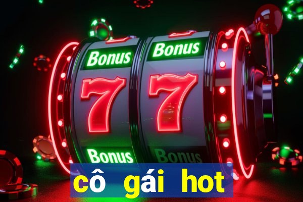 cô gái hot nhất hiện nay