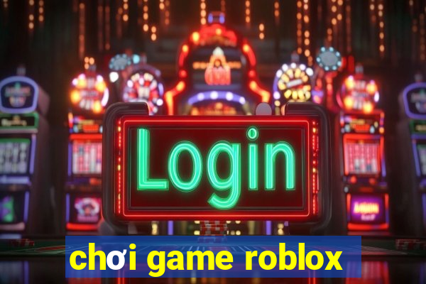 chơi game roblox