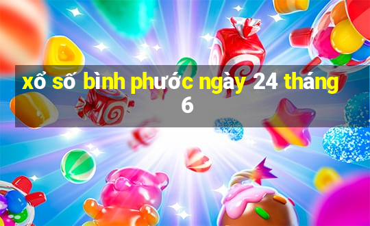 xổ số bình phước ngày 24 tháng 6