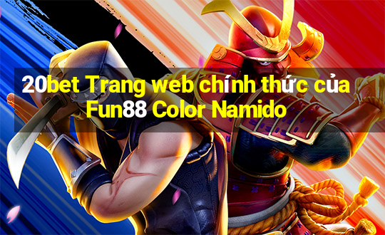 20bet Trang web chính thức của Fun88 Color Namido