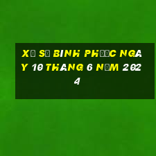 xổ số bình phước ngày 10 tháng 6 năm 2024