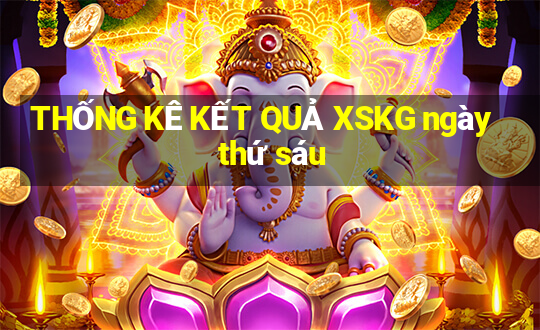 THỐNG KÊ KẾT QUẢ XSKG ngày thứ sáu