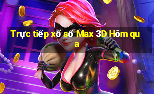 Trực tiếp xổ số Max 3D Hôm qua