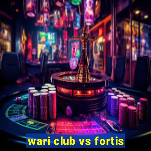 wari club vs fortis