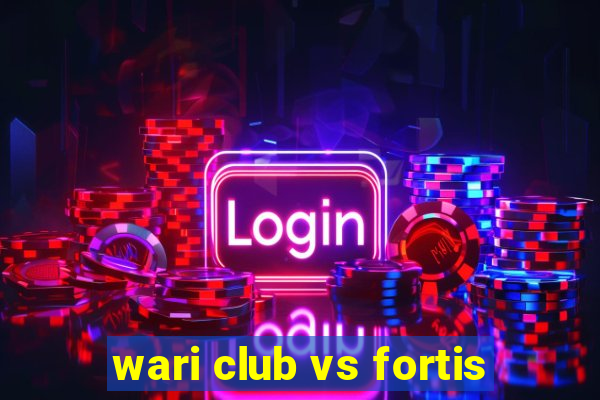 wari club vs fortis