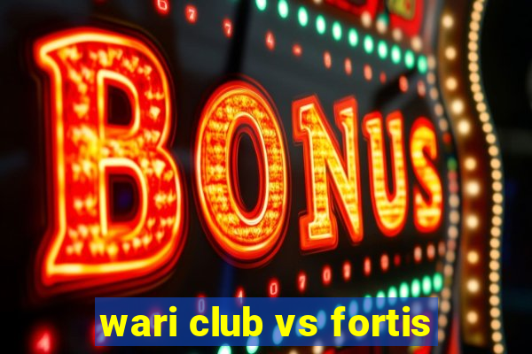 wari club vs fortis