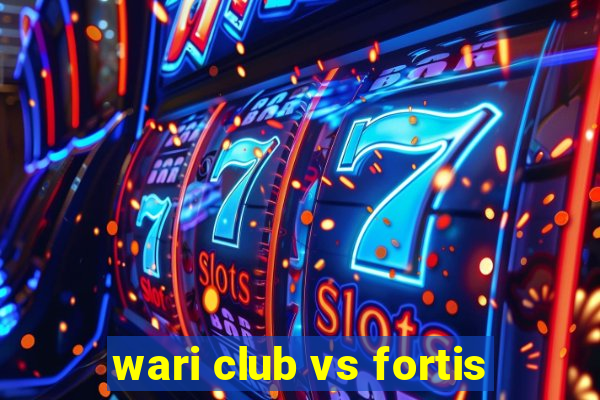 wari club vs fortis