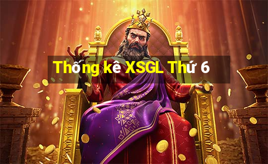 Thống kê XSGL Thứ 6