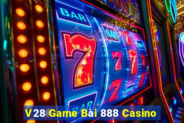 V28 Game Bài 888 Casino