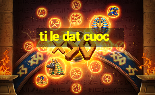 ti le dat cuoc