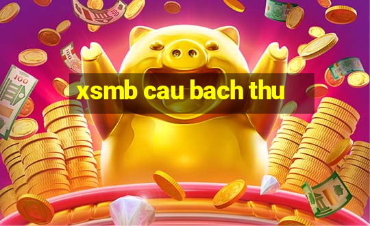 xsmb cau bach thu