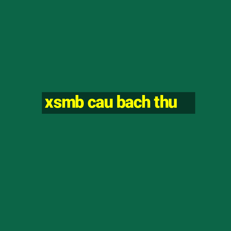 xsmb cau bach thu