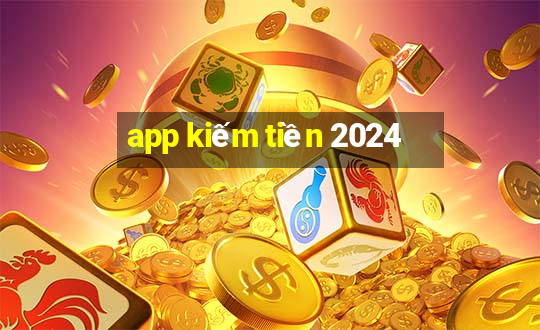 app kiếm tiền 2024