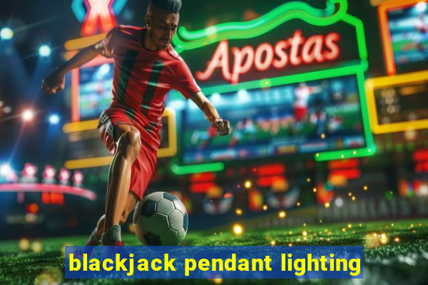 blackjack pendant lighting