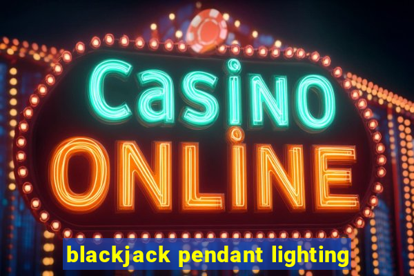 blackjack pendant lighting