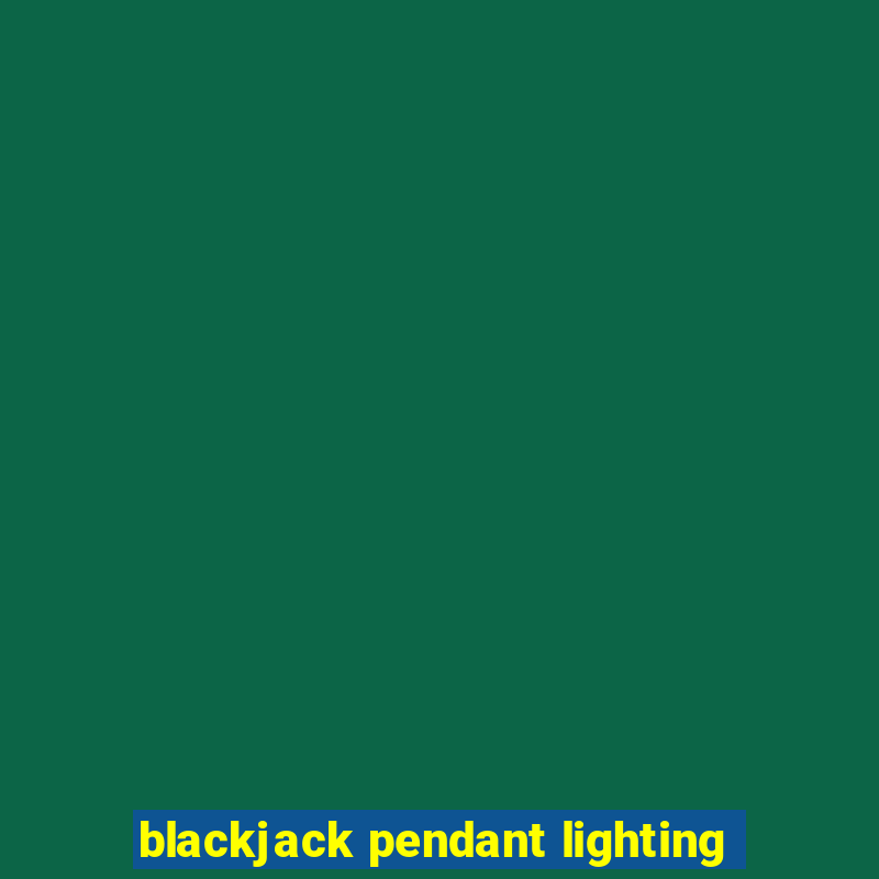 blackjack pendant lighting