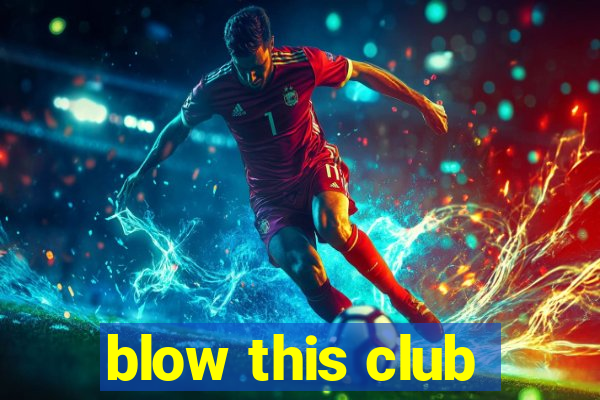 blow this club