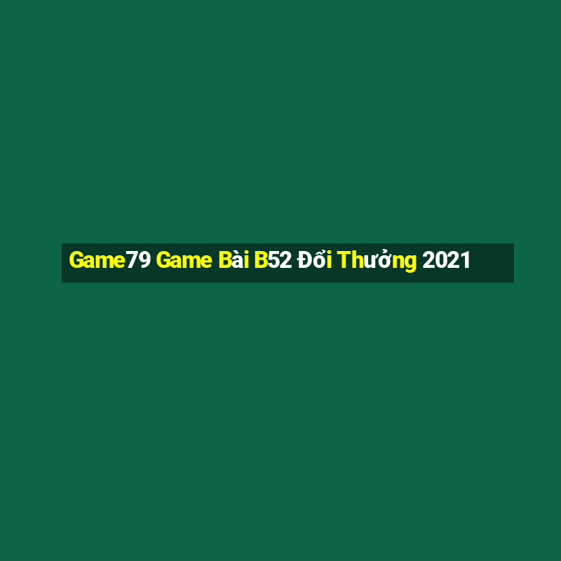 Game79 Game Bài B52 Đổi Thưởng 2021