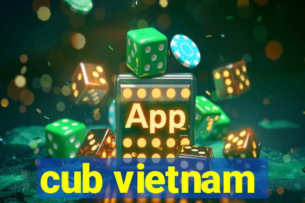 cub vietnam