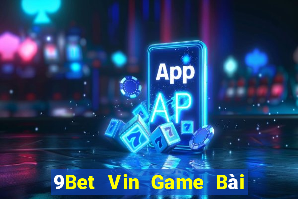 9Bet Vin Game Bài Quay Hũ