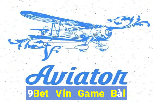 9Bet Vin Game Bài Quay Hũ