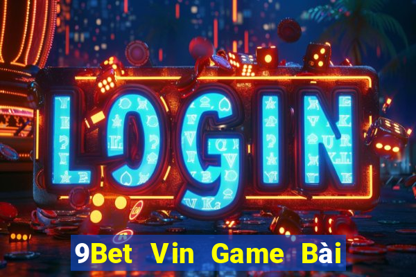 9Bet Vin Game Bài Quay Hũ