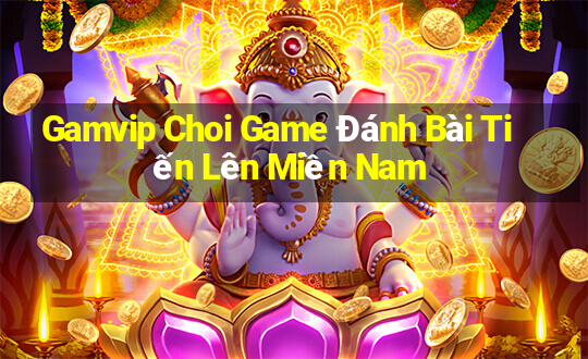 Gamvip Choi Game Đánh Bài Tiến Lên Miền Nam