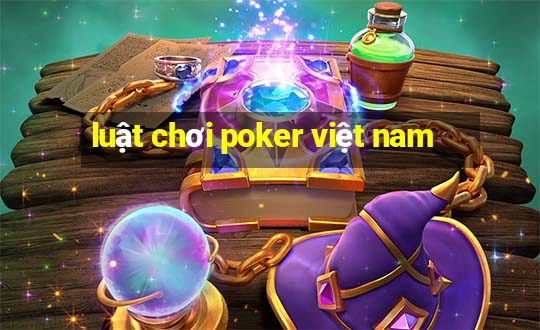 luật chơi poker việt nam