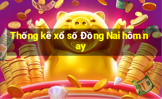 Thống kê xổ số Đồng Nai hôm nay